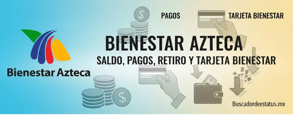 Bienestar Azteca Saldo, Pagos, Retiro y Tarjeta Bienestar Buscadordeestatusmx