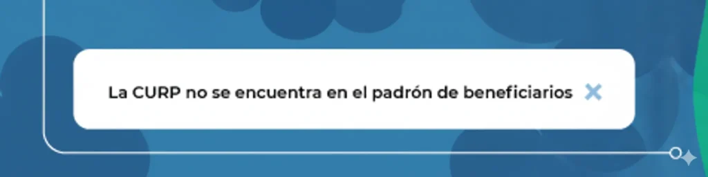 La Curp no se encuentra en el padron de beneficiarious